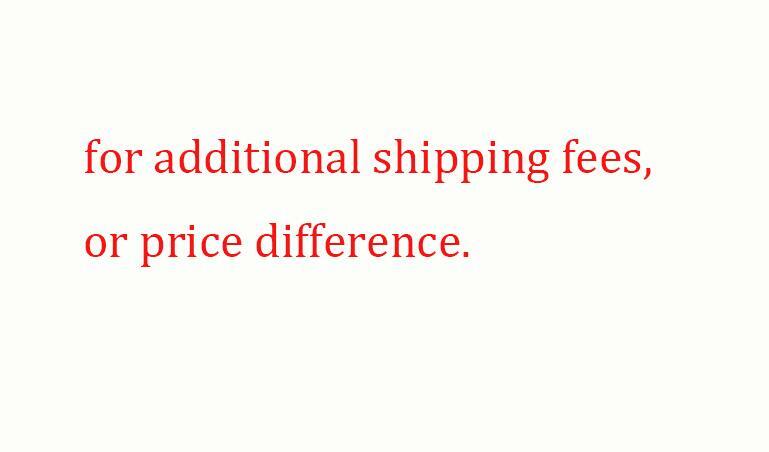For extra shipping fees or Service / price difference 1